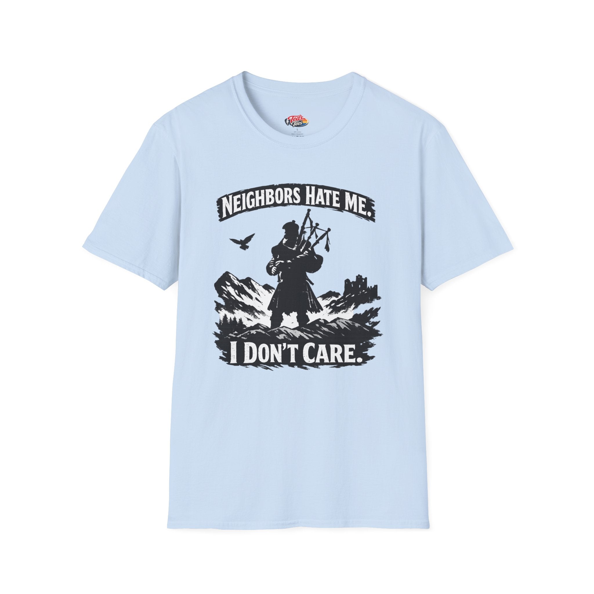 Neighbors Hate Me I Don't Care Bagpiper T-Shirt