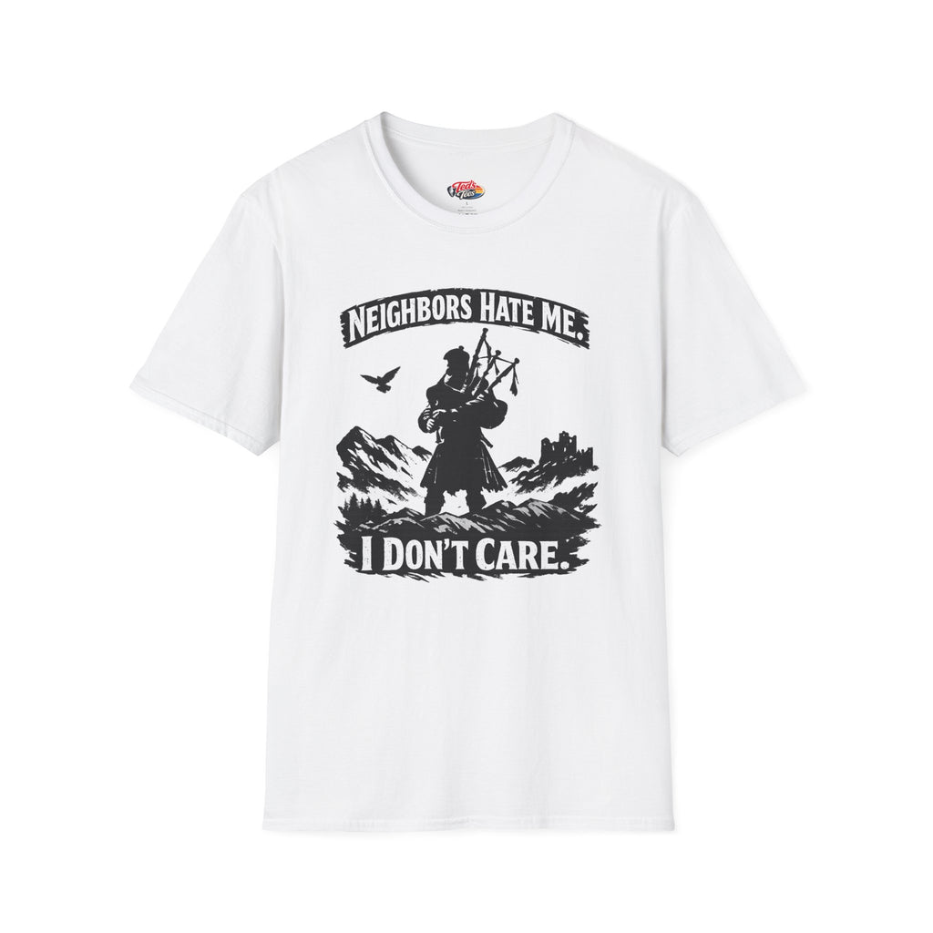 Neighbors Hate Me I Don't Care Bagpiper T-Shirt