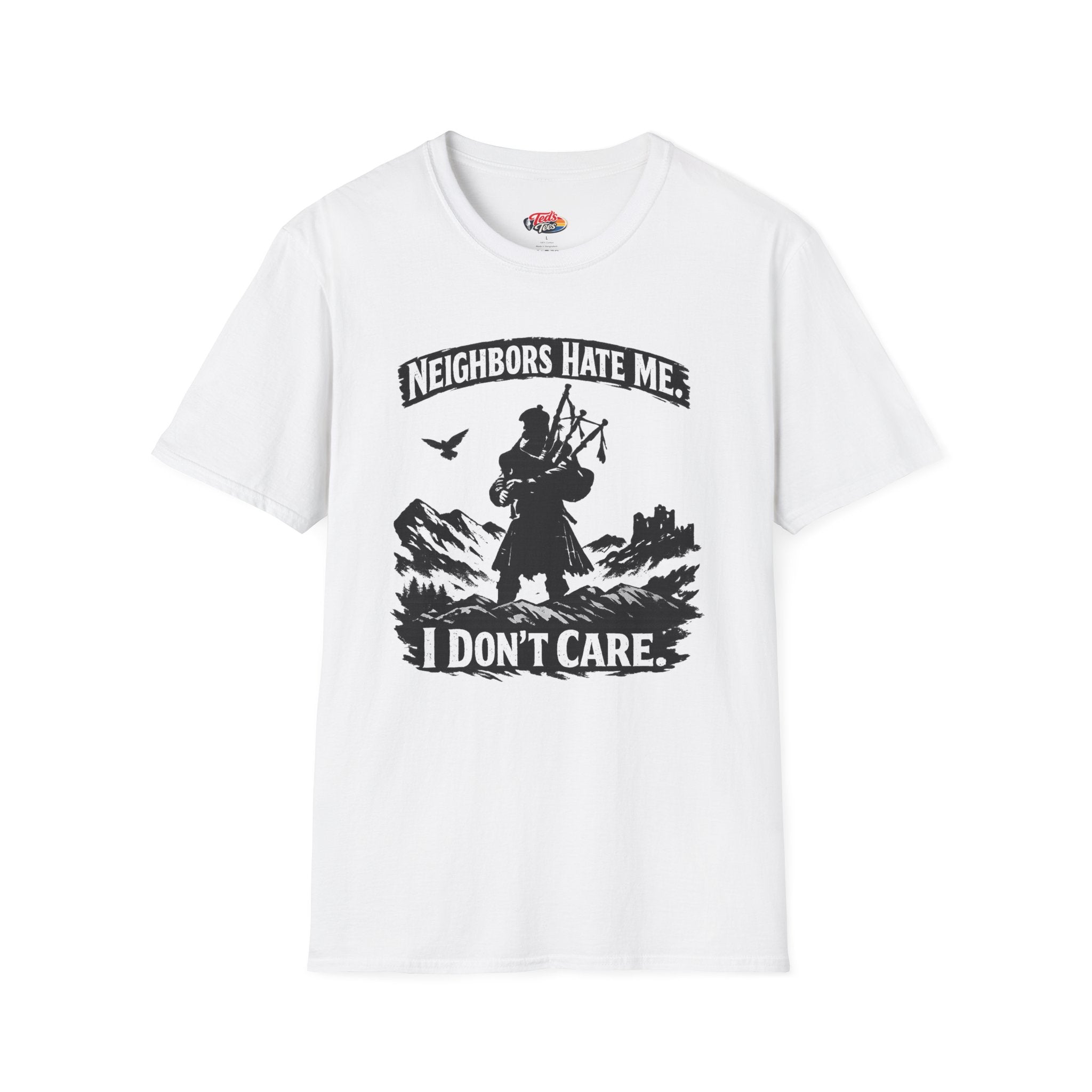 Neighbors Hate Me I Don't Care Bagpiper T-Shirt