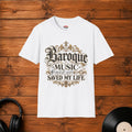 Baroque Music Saved My Life T-Shirt