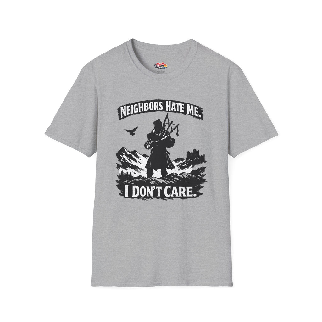 Neighbors Hate Me I Don't Care Bagpiper T-Shirt