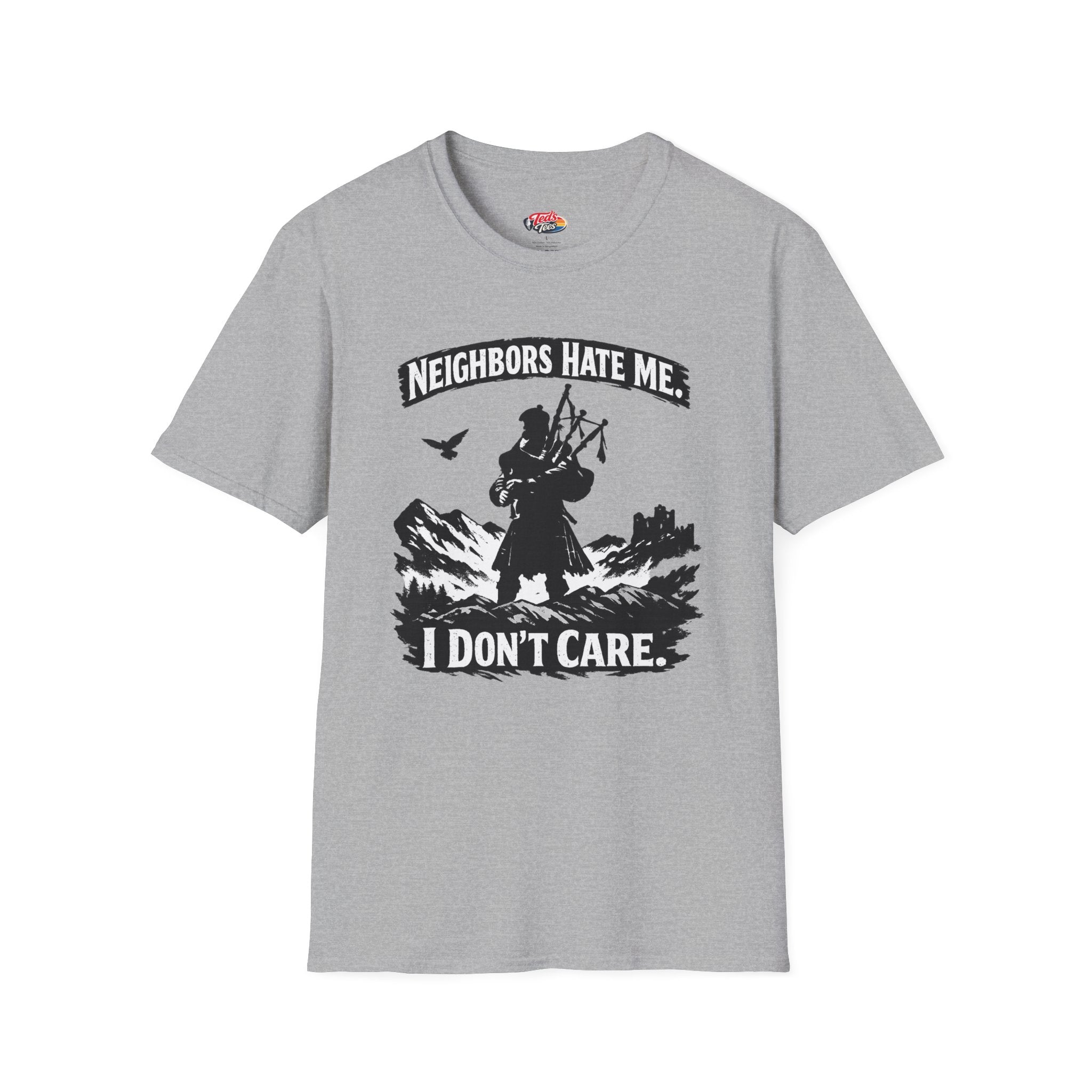 Neighbors Hate Me I Don't Care Bagpiper T-Shirt