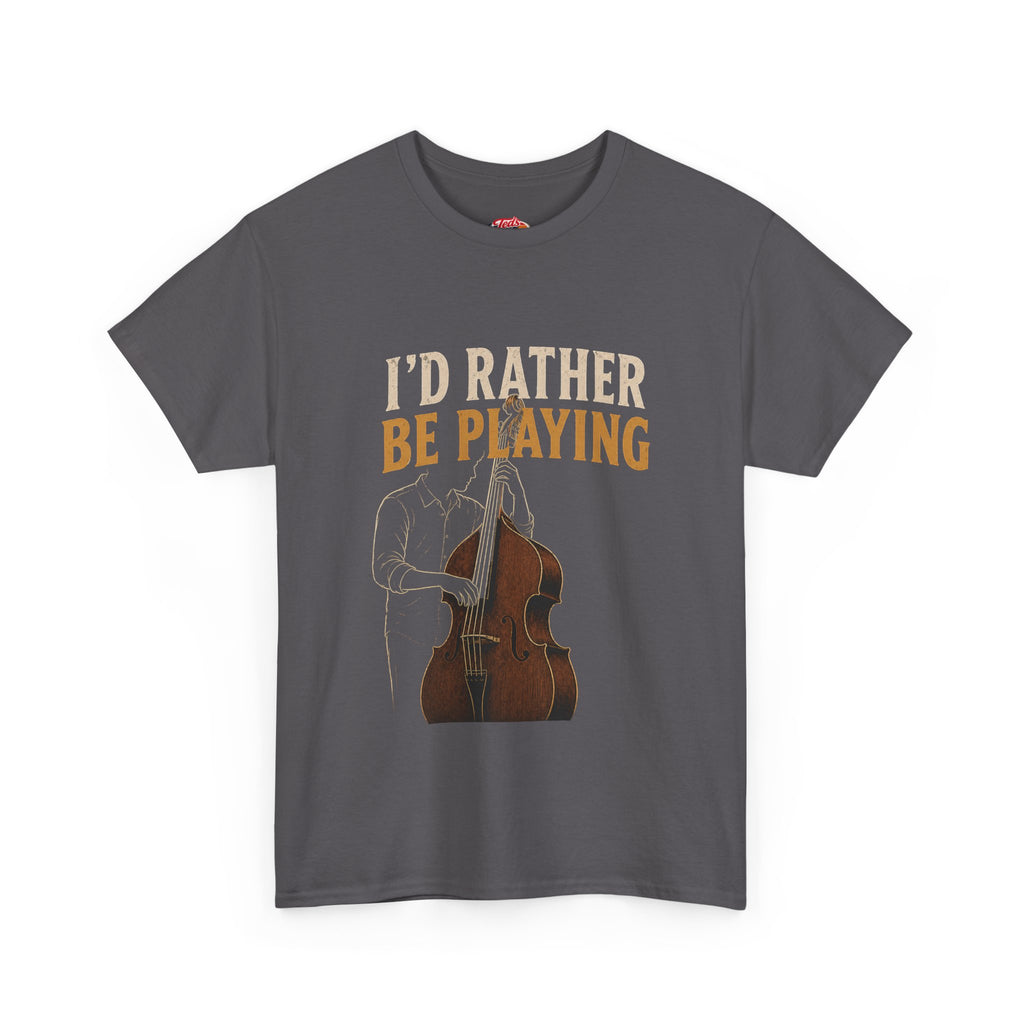 I'd Rather Be Playing Double Bass T-Shirt — Jazz & Classical Musician Tee