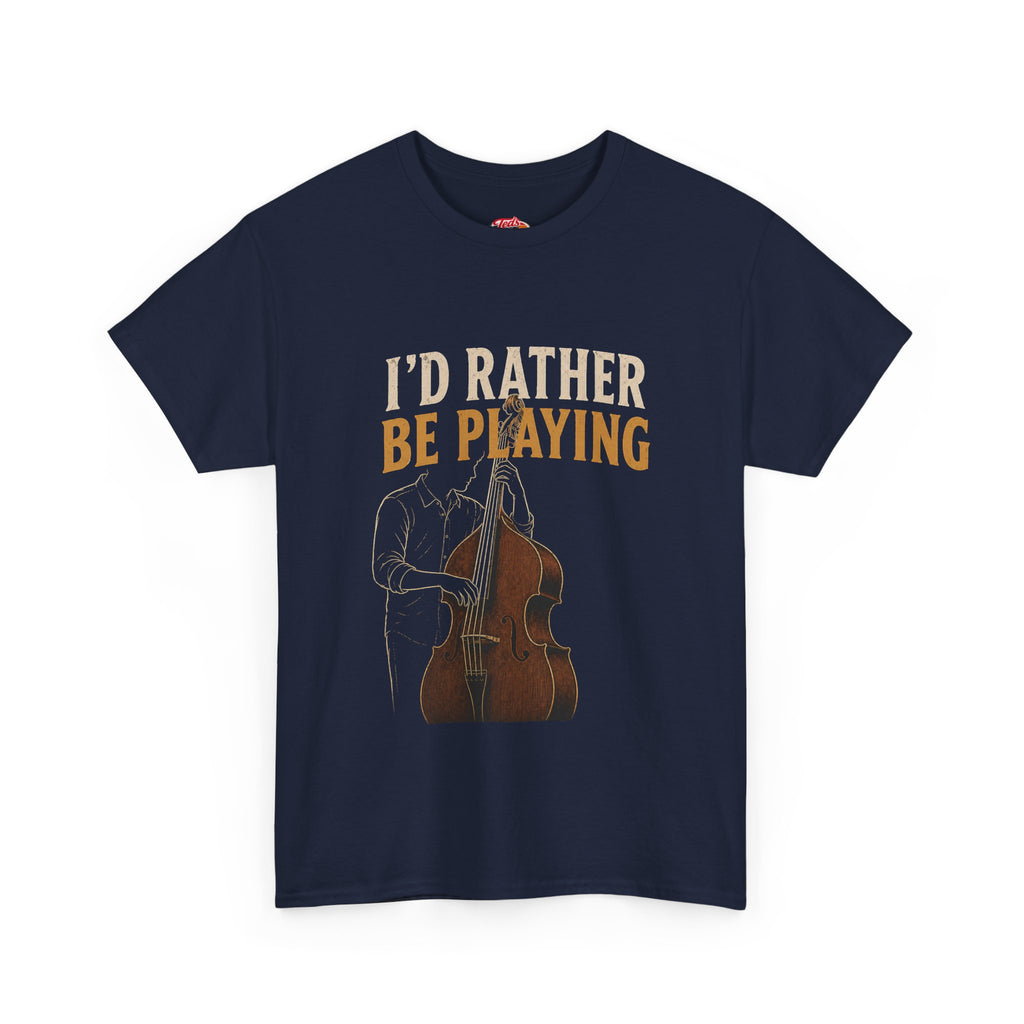 I'd Rather Be Playing Double Bass T-Shirt — Jazz & Classical Musician Tee