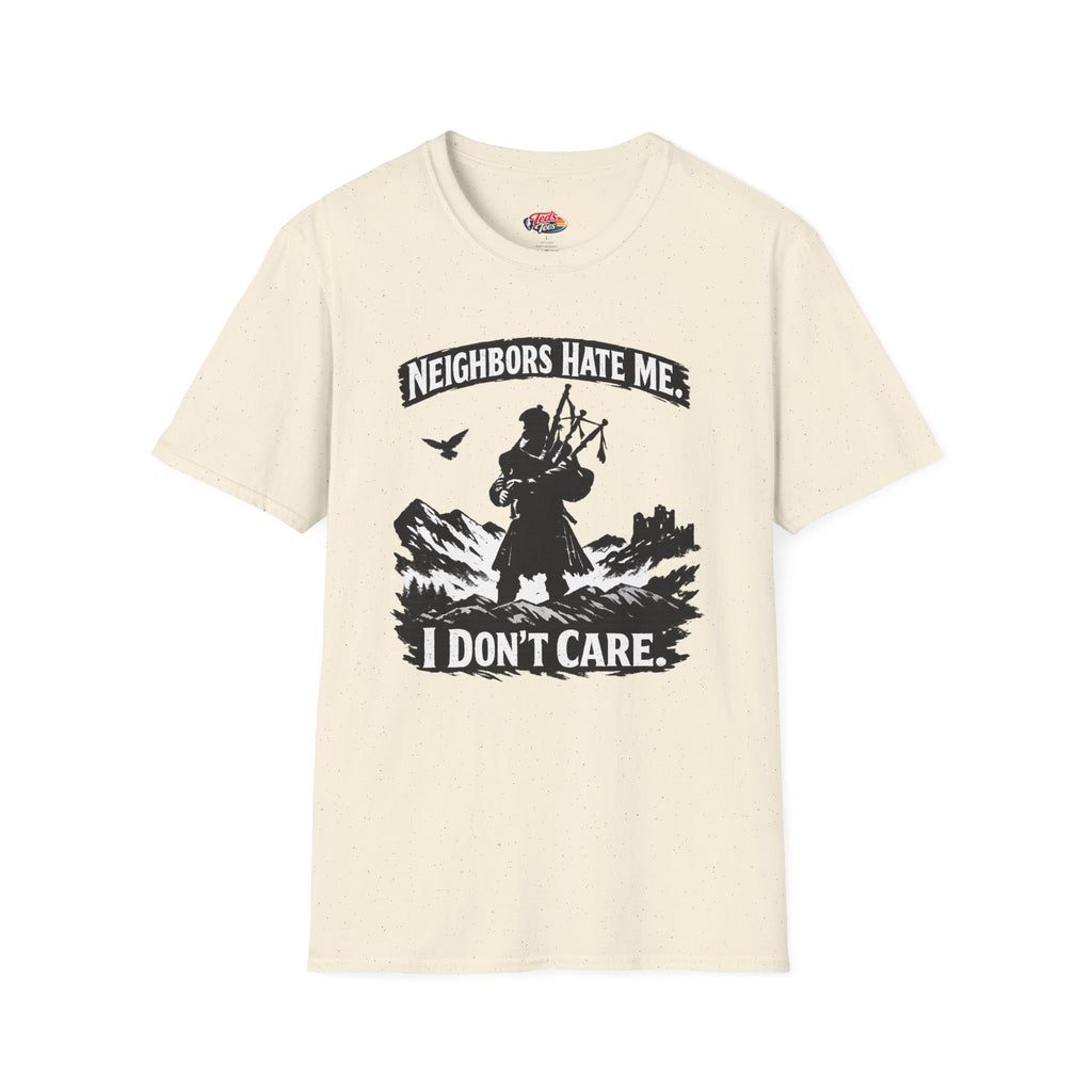 Neighbors Hate Me I Don't Care Bagpiper T-Shirt