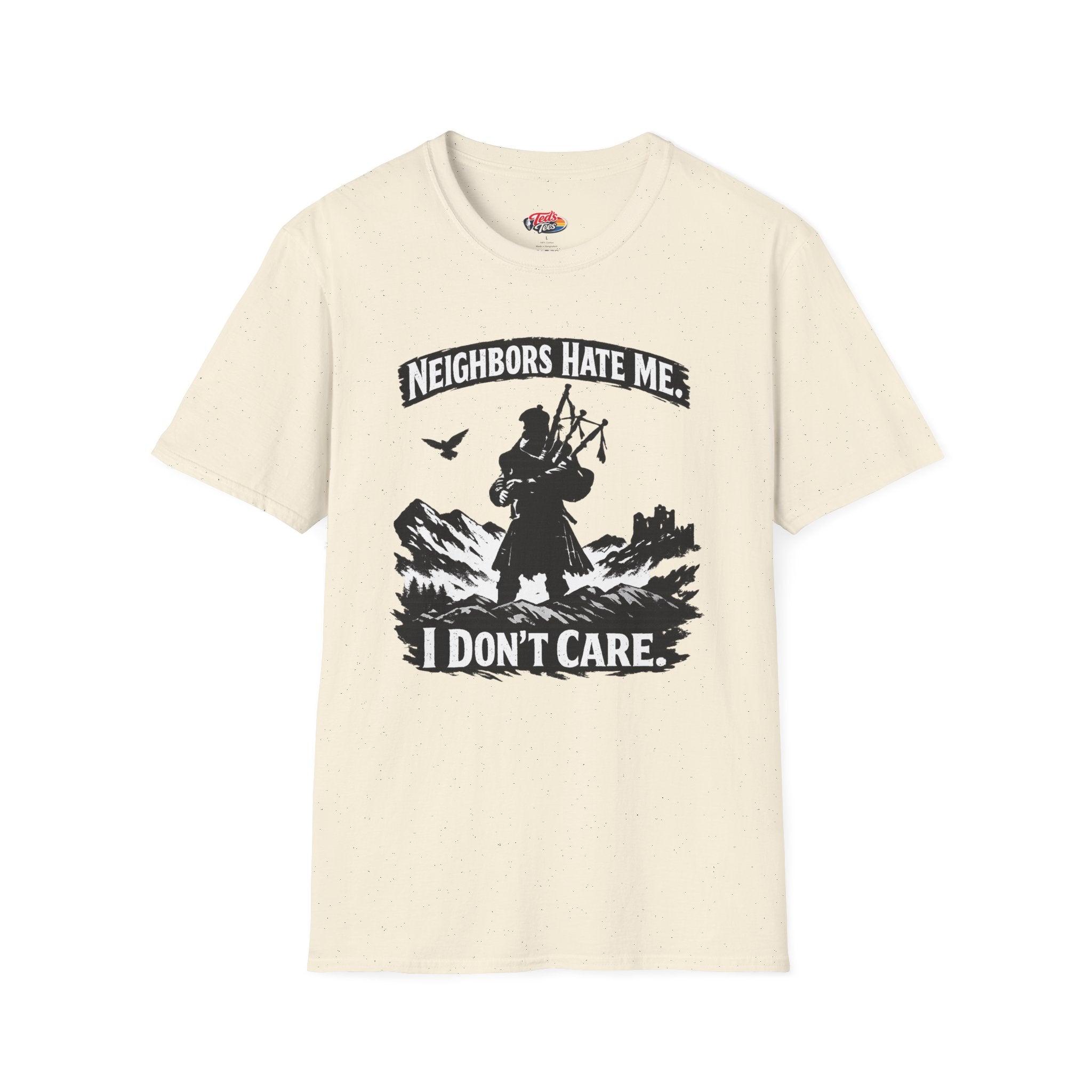 Neighbors Hate Me I Don't Care Bagpiper T-Shirt