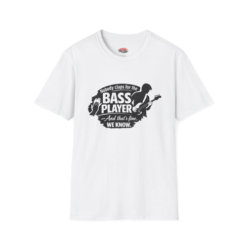Bass Player T‑Shirt — "Nobody Claps for the Bass Player" Guitarist Gift Tee