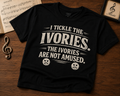 I Tickle the Ivories Piano T-Shirt — Funny Musician Gift