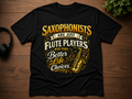 Saxophonists Are Just Flute Players T-Shirt — Funny Saxophone Musician Tee