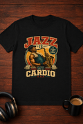 T-Shirt Jazz is my cardio