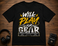 Will Play For Gear T-Shirt